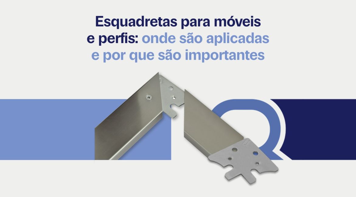 Esquadretas para móveis e perfis: onde são aplicadas e por que são importantes