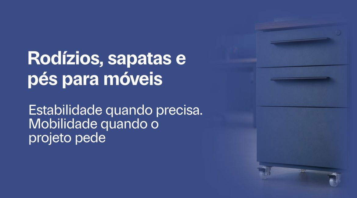 Rodízios, sapatas e pés: mais funcionalidade para os móveis contemporâneos