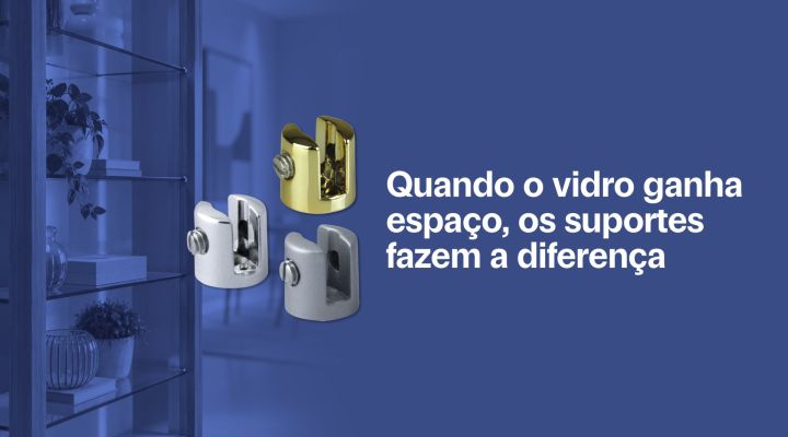 Quando o vidro ganha espaço, os suportes fazem a diferença.